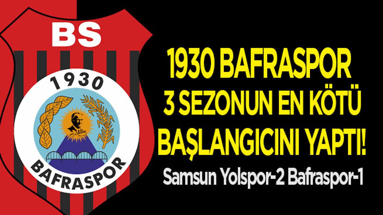 1930 Bafraspor 3 Sezonun en kötü başlangıcını yaptı!