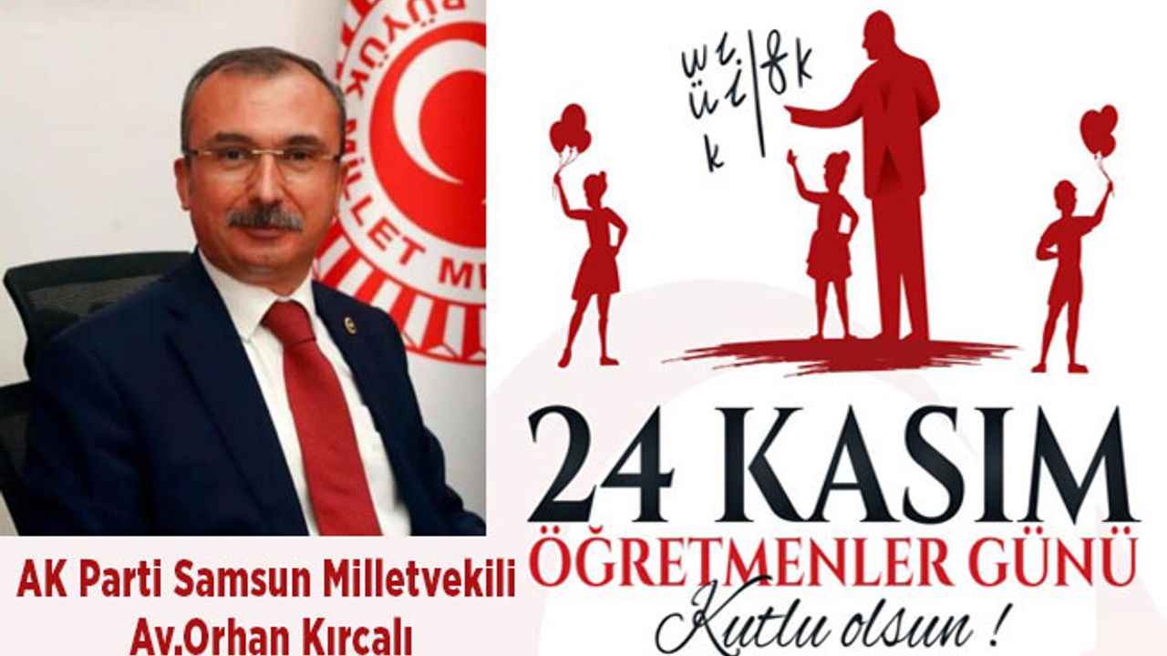 AK Parti Samsun Milletvekili Av.Orhan Kırcalı’nın 24 Kasım Öğretmenler günü mesajı