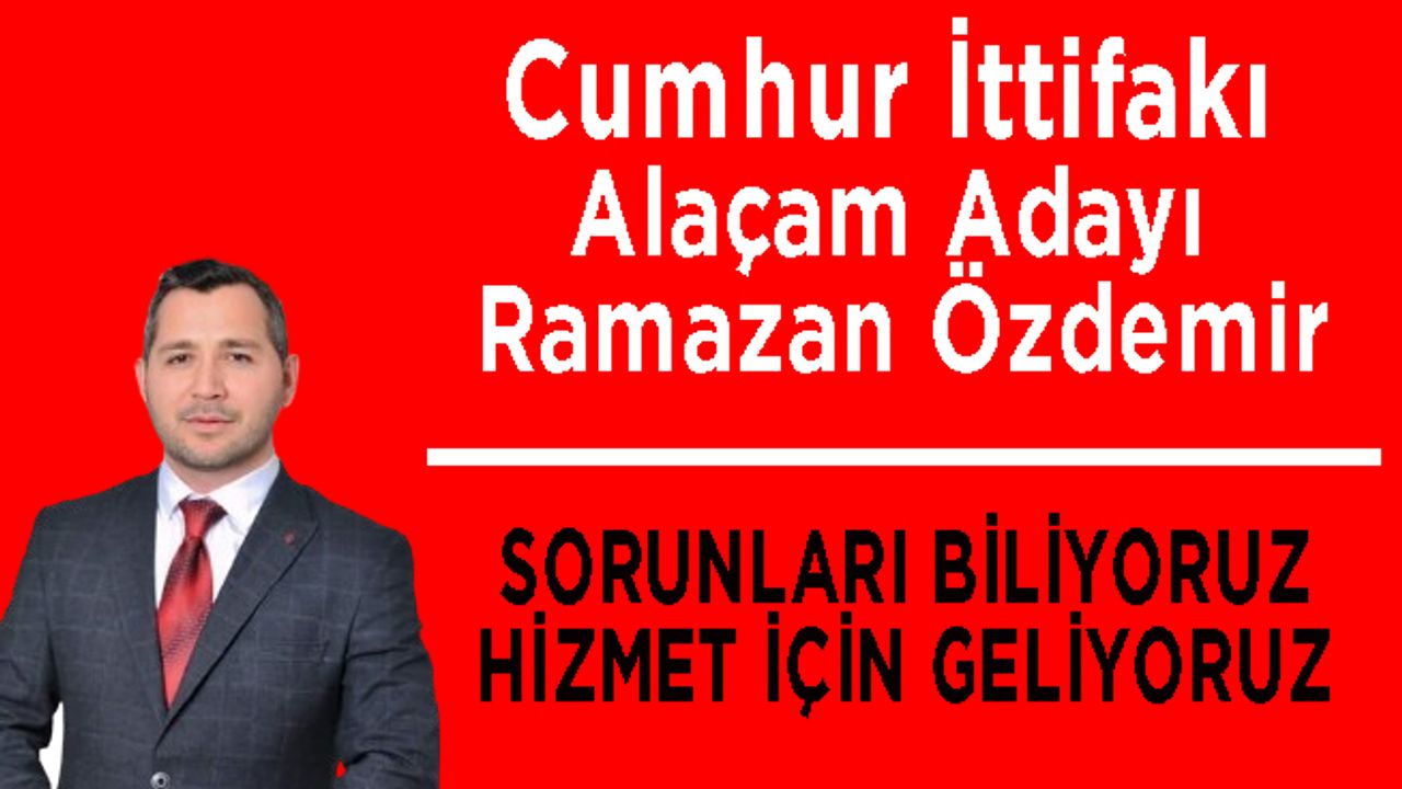 Cumhur İttifakı'nın Alaçam Belediye Başkan adayı Ramazan Özdemir;Hizmet için geliyoruz...