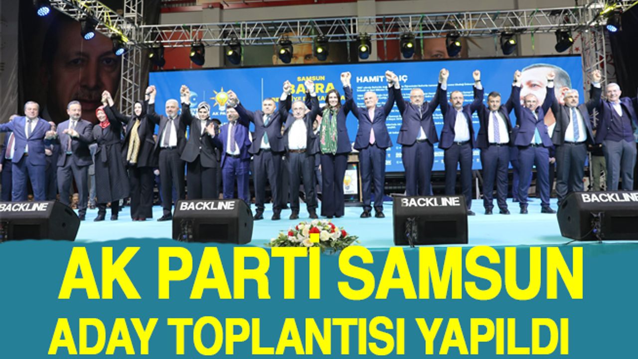 AK Parti Samsun'da Büyükşehir ve İlçe Belediye Başkan adaylarını tanıttı