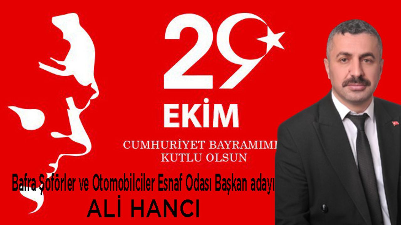 Bafra Şoförler ve Otomobilciler Esnaf Odası Başkan adayı Ali Hancı’dan 29 Ekim Bayram mesajı