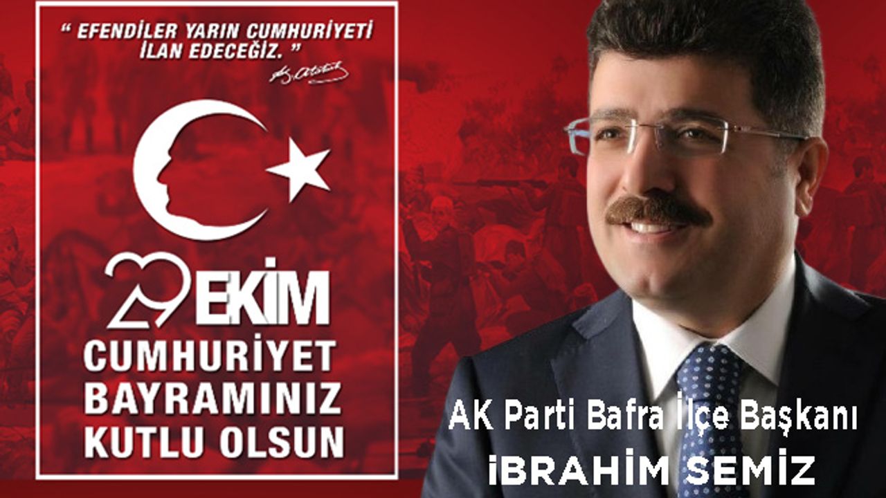 AK Parti İlçe Başkanı İbrahim Semiz’in 29 Ekim  Kutlama Mesajı