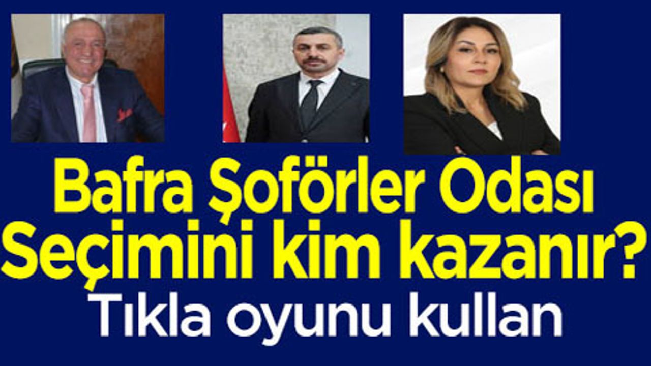 Bafra Şoförler Odası seçimini kim kazanır?