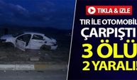  TIR ile otomobil çarpıştı: 3 ölü, 2 yaralı