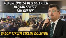 Delegelerden Genel Merkezin Adayı Semiz’e tam destek