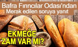 Bafra Fırıncılar Odası Başkanı açıkladı! Bafra’da ekmeğe zam var mı?