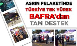 ASRIN FELAKETİNDE TÜRKİYE TEK YÜREK BAFRA’DAN TAM DESTEK