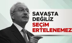 Kemal Kılıçdaroğlu, seçim ertelenemez