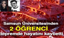 Samsun Üniversitesinden 2 öğrenci depremde hayatını kaybetti