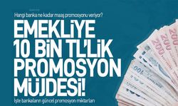 Emekliye 10 bin TL promosyon müjdesi! İşte bankaların güncel promosyon miktarları…