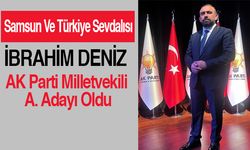 Samsun Ve Türkiye Sevdalısı İbrahim Deniz Ak Parti Milletvekili A. Adayı Oldu