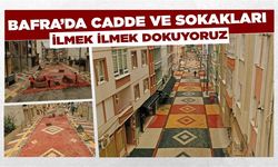 BAFRA’DA CADDE VE SOKAKLARI İLMEK İLMEK DOKUYORUZ