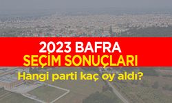 Samsun-Bafra seçim sonuçları! Hangi parti kaç oy aldı?