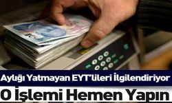 Aylığı yatmayan EYT’lileri ilgilendiriyor: O işlemi hemen yapın