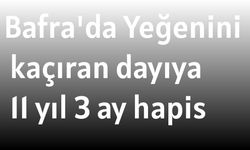 Bafra'da Yeğenini kaçıran dayıya 11 yıl 3 ay hapis