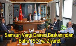 Samsun Vergi Dairesi Başkanından Bafra TSO’ ya Ziyaret