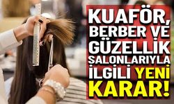 Kuaför, berber ve güzellik salonlarıyla ilgili yeni karar!