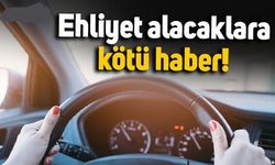 Ehliyet alacaklara kötü haber!