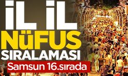 Samsun 16. sırada! İşte il il nüfus sıralaması…