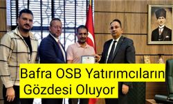 Bafra OSB Yatırımcıların Gözdesi Oluyor