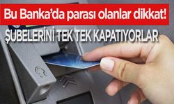 Bu banka Türkiye'deki şubelerini kapatıyor