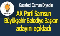 Gazeteci Osman Diyadin, AK Parti Samsun Büyükşehir'e o ismi aday gösterecek