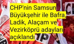 CHP'nin Samsun Büyükşehir ile Bafra, Ladik, Alaçam ve Vezirköprü adayları açıklandı