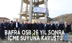 Bafra OSB 26 Yıl Sonra İçme Suyuna Kavuştu