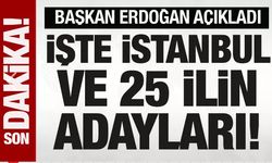 Son Dakika: Cumhurbaşkanı Erdoğan, İstanbul ve 25 ilin adaylarını açıkladı