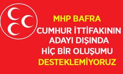 MHP Bafra:Cumhur İttifakının Adayı Dışında hiçbir oluşumu desteklemiyoruz.