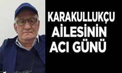 Karakullukçu Ailesinin Acı Günü!