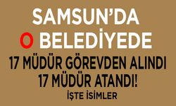 Samsun'da O Belediyede  17 müdür görevden alındı 17 müdür atandı! İşte isimler