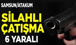 Samsun’un Atakum ilçesi’nde Silahlı Çatışma: 6 Kişi Yaralandı