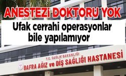 Bafra Ağız ve Diş Sağlığı Hastanesinde Anestezi Doktoru Yok