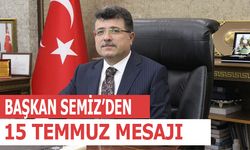 Başkan Semiz’den; 15 Temmuz Mesajı