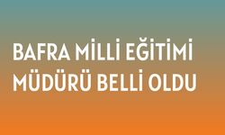 Bafra İlçe Milli eğitim müdürü belli oldu