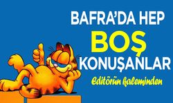 Bafra’da Hep Boş Konuşanlar…