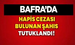 Bafra’da hapis cezası bulunan şahıs  tutuklandı