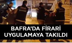 Bafra'da firari asayiş uygulamasına takıldı.