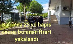 Bafra'da 25 yıl hapis cezası bulunan firari yakalandı