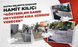 BAŞKAN KILIÇ: “GÖSTERİLEN SABIR MEYVESİNİ KISA SÜREDE VERECEK”