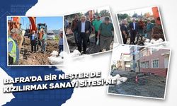 BAFRA’DA BİR NEŞTER DE KIZILIRMAK SANAYİ SİTESİ’NE