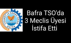 Bafra TSO'da 3 Meclis Üyesi İstifa Etti