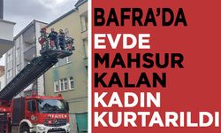 Bafra'da evde mahsur kalan yaşlı kadın kurtarıldı