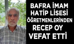 Bafra İmam Hatip Lisesi Öğretmenlerinden Recep Oy Vefat etti…