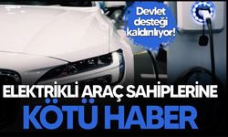 Elektrikli araç sahiplerine kötü haber: Devlet desteği kalkıyor!