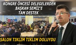 Delegelerden Genel Merkezin Adayı Semiz’e tam destek