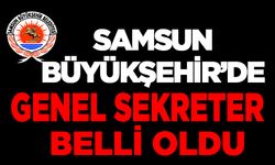 Samsun Büyükşehir'de yeni Genel Sekreter Belli Oldu