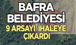 Bafra Belediyesi 9 arsayı ihaleye çıkardı.