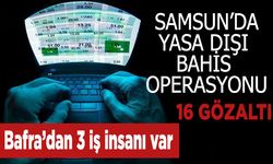 Samsun’da yasa dışı bahis operasyonu!Bafra’dan 3 iş insanı var